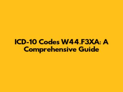 ICD-10 Codes W44.F3XA: A Comprehensive Guide