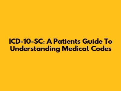ICD-10-SC: A Patient's Guide To Understanding Medical Codes
