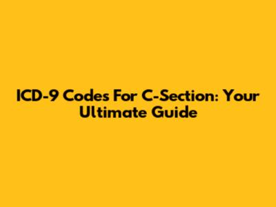 ICD-9 Codes For C-Section: Your Ultimate Guide