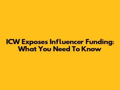 ICW Exposes Influencer Funding: What You Need To Know