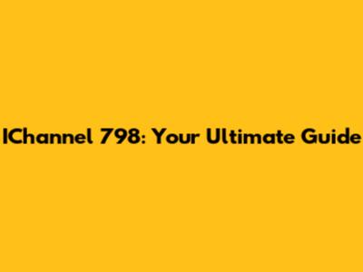 IChannel 798: Your Ultimate Guide