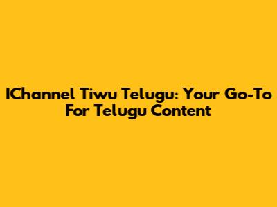 IChannel Tiwu Telugu: Your Go-To For Telugu Content