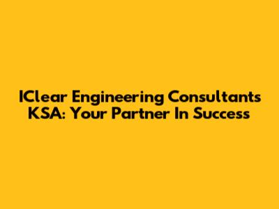 IClear Engineering Consultants KSA: Your Partner In Success