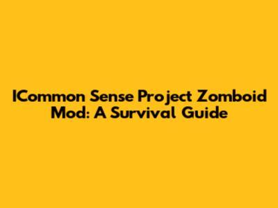 ICommon Sense Project Zomboid Mod: A Survival Guide