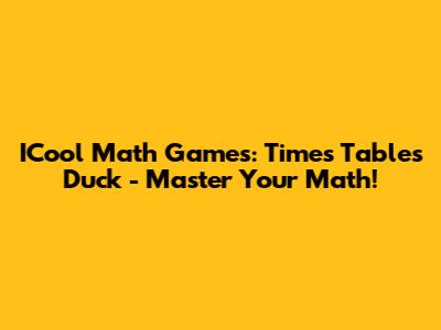ICool Math Games: Times Tables Duck - Master Your Math!