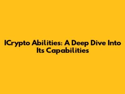 ICrypto Abilities: A Deep Dive Into Its Capabilities