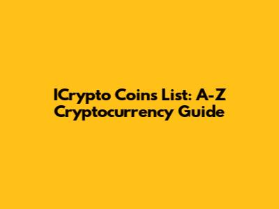 ICrypto Coins List: A-Z Cryptocurrency Guide