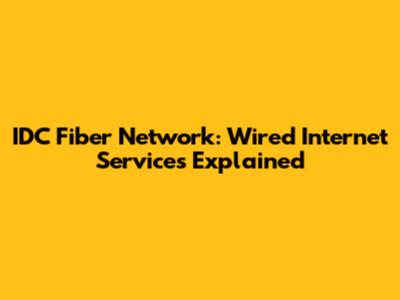 IDC Fiber Network: Wired Internet Services Explained