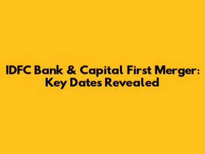 IDFC Bank & Capital First Merger: Key Dates Revealed