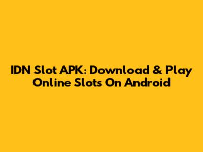 IDN Slot APK: Download & Play Online Slots On Android