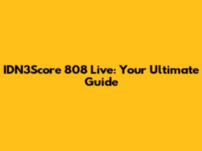 IDN3Score 808 Live: Your Ultimate Guide