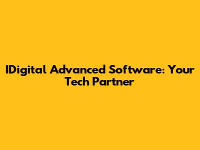 IDigital Advanced Software: Your Tech Partner