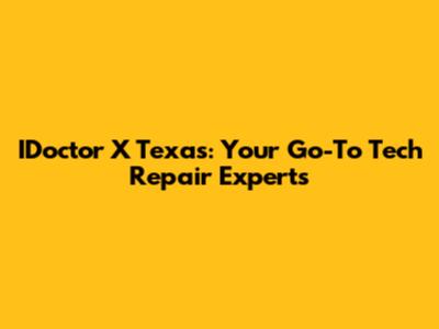 IDoctor X Texas: Your Go-To Tech Repair Experts