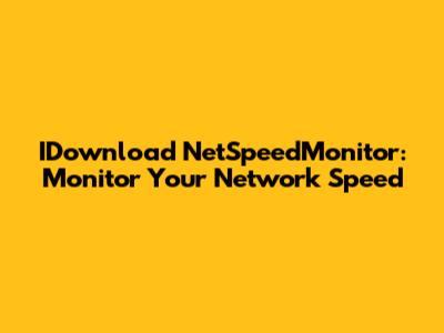 IDownload NetSpeedMonitor: Monitor Your Network Speed