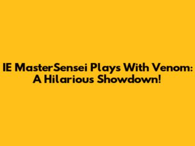 IE MasterSensei Plays With Venom: A Hilarious Showdown!