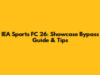 IEA Sports FC 26: Showcase Bypass Guide & Tips