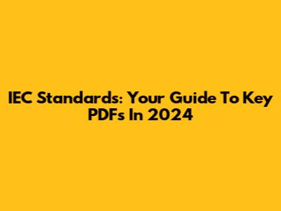 IEC Standards: Your Guide To Key PDFs In 2024