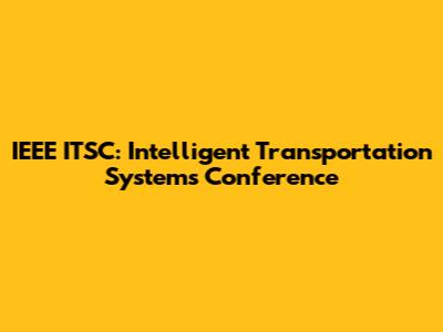 IEEE ITSC: Intelligent Transportation Systems Conference
