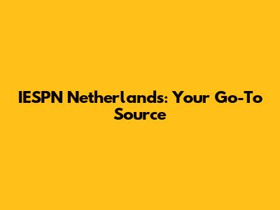 IESPN Netherlands: Your Go-To Source