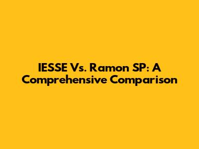 IESSE Vs. Ramon SP: A Comprehensive Comparison