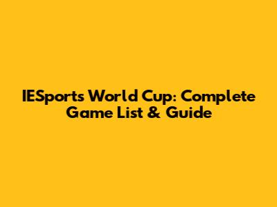 IESports World Cup: Complete Game List & Guide