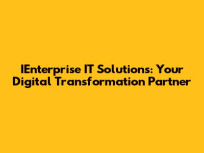 IEnterprise IT Solutions: Your Digital Transformation Partner
