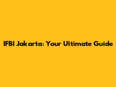 IFBI Jakarta: Your Ultimate Guide