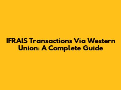 IFRAIS Transactions Via Western Union: A Complete Guide
