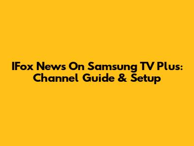 IFox News On Samsung TV Plus: Channel Guide & Setup