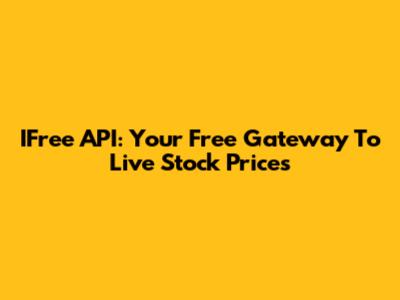 IFree API: Your Free Gateway To Live Stock Prices
