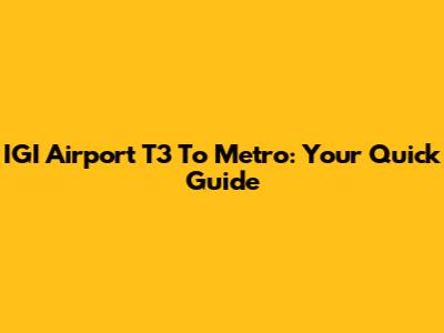 IGI Airport T3 To Metro: Your Quick Guide