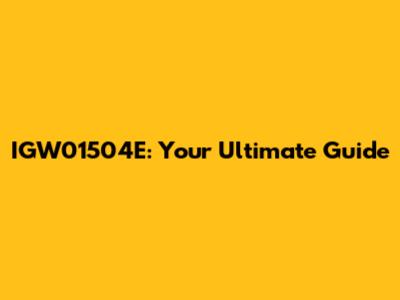 IGW01504E: Your Ultimate Guide