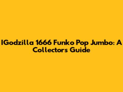 IGodzilla 1666 Funko Pop Jumbo: A Collector's Guide