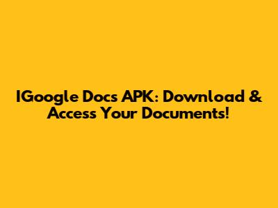 IGoogle Docs APK: Download & Access Your Documents!