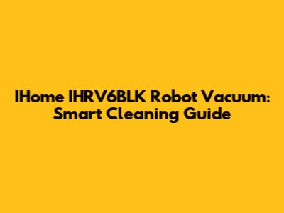 IHome IHRV6BLK Robot Vacuum: Smart Cleaning Guide