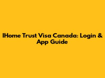 IHome Trust Visa Canada: Login & App Guide