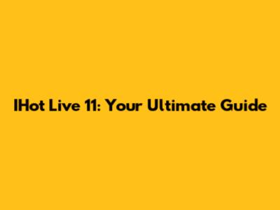 IHot Live 11: Your Ultimate Guide