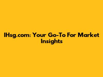 IHsg.com: Your Go-To For Market Insights