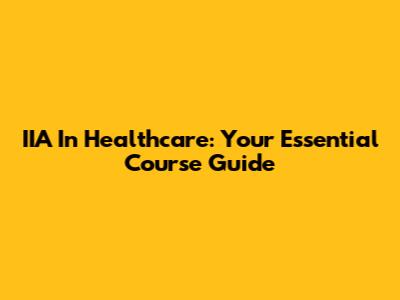 IIA In Healthcare: Your Essential Course Guide