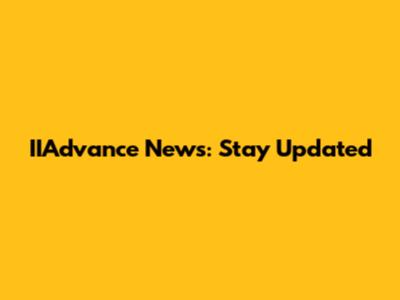 IIAdvance News: Stay Updated
