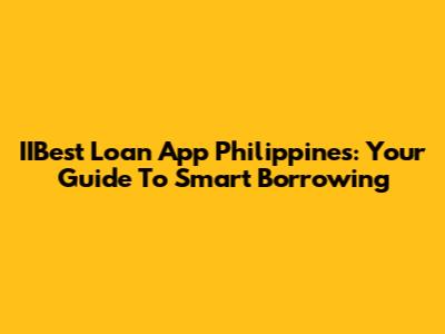 IIBest Loan App Philippines: Your Guide To Smart Borrowing