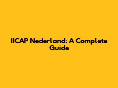IICAP Nederland: A Complete Guide
