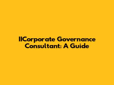 IICorporate Governance Consultant: A Guide