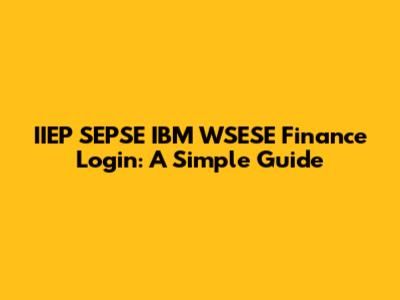IIEP SEPSE IBM WSESE Finance Login: A Simple Guide