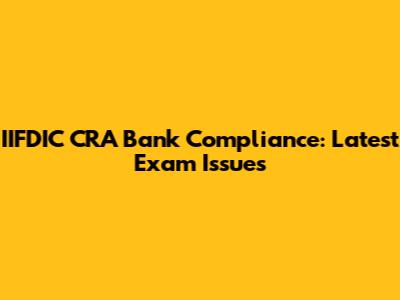 IIFDIC CRA Bank Compliance: Latest Exam Issues