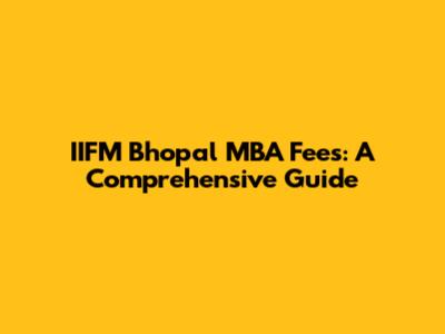 IIFM Bhopal MBA Fees: A Comprehensive Guide