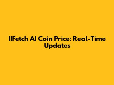IIFetch AI Coin Price: Real-Time Updates