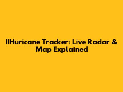 IIHuricane Tracker: Live Radar & Map Explained