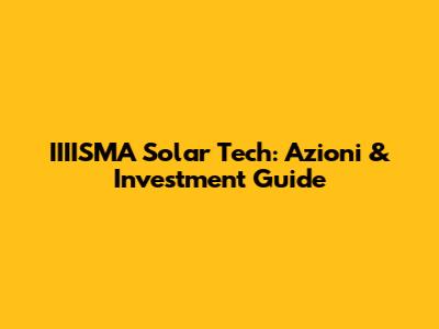 IIIISMA Solar Tech: Azioni & Investment Guide