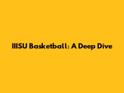 IIISU Basketball: A Deep Dive